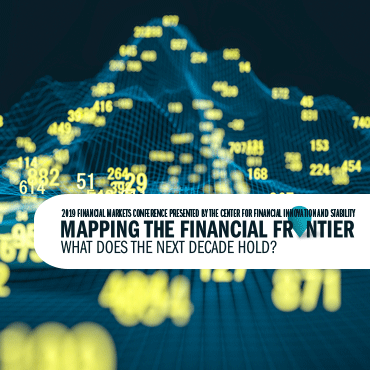 24th Annual Financial Markets Conference - Mapping the Financial Frontier: What Does the Next Decade Hold? - May 19&ndash;21, 2019