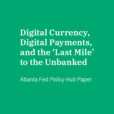 Digital Currency, Digital Payments, and the 'Last Mile' to the Unbanked